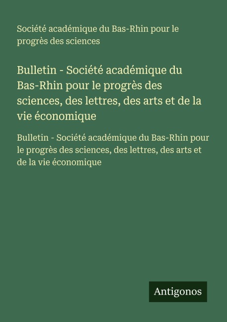 Bulletin - Société académique du Bas-Rhin pour le progrès des sciences, des lettres, des arts et de la vie économique - Société académique du Bas-Rhin pour le progrès des sciences