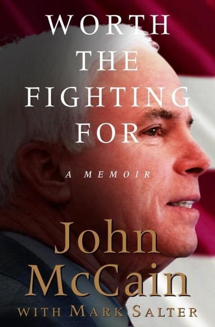 Worth the Fighting For - John Mccain, Mark Salter