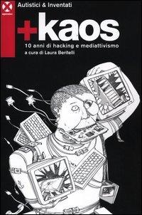 +Kaos. 10 anni di hacking e mediattivismo - Autistici & Inventati
