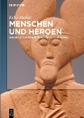 Menschen und Heroen - Felix Müller