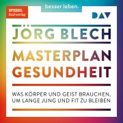 Cover-Bild zum Titel 'Masterplan Gesundheit. Was Körper und Geist brauchen, um lange jung und fit zu bleiben' von 'Jörg Blech'