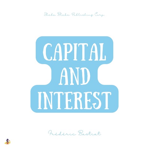 Capital and Interest - Frédéric Bastiat