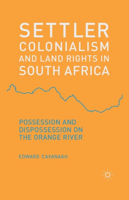 Settler Colonialism and Land Rights in South Africa - E. Cavanagh