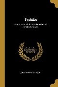 Syphilis: Zum Gebrauch Für Studierende Und Praktische Ärzte. - Jonathan Hutchinson