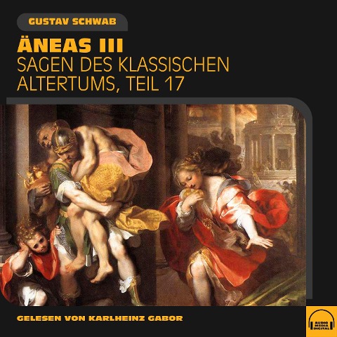 Äneas III (Sagen des klassischen Altertums, Teil 17) - Gustav Schwab