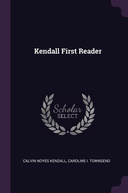 Kendall First Reader - Calvin Noyes Kendall, Caroline I Townsend