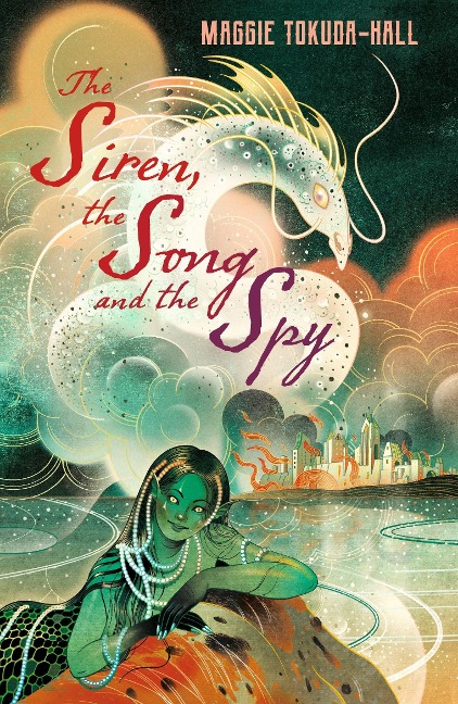 The Siren, the Song and the Spy - Maggie Tokuda-Hall