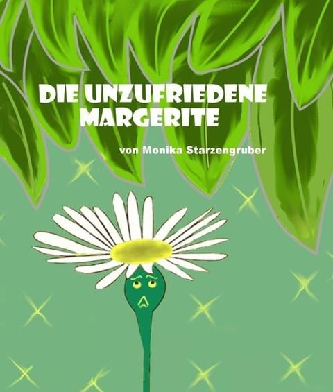 Die unzufriedene Margerite - Monika Starzengruber
