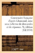 Cover-Bild zum Titel 'Grammaire Française d'Après Lhomond, Mise Sous La Forme de Demandes Et de Réponses. 9e Édition' von 'Collectif'