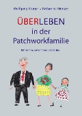 Über-Leben in der Patchworkfamilie - Wolfgang Krüger, Katharina Münzer