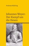 Cover-Bild zum Titel 'Johannes Weyer: Der Kampf um die Hexen' von 'Andreas Mühling'