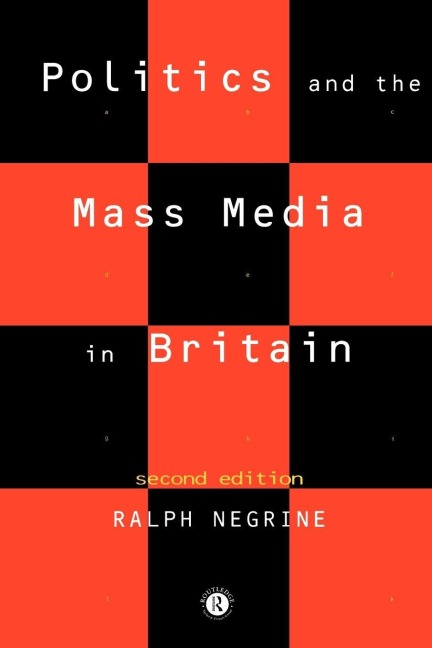 Politics and the Mass Media in Britain - Ralph Negrine