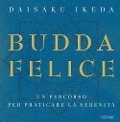 Cover-Bild zum Titel 'Budda felice. Un percorso per praticare la serenità' von 'Daisaku Ikeda'