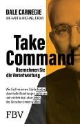 Cover-Bild zum Titel 'Take Command - Übernehmen Sie die Verantwortung' von 'Dale Carnegie, Joe Hart, Michael A. Crom'