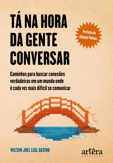 Tá na Hora da Gente Conversar: Caminhos para Buscar Conexões Verdadeiras em um Mundo Onde é Cada Vez mais Difícil se Comunicar - Wilson Joel Leal Gasino