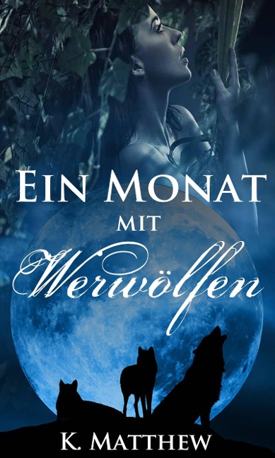 Ein Monat mit Werwölfen: Buch 1 - K. Matthew