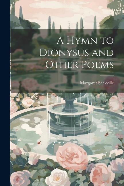 A Hymn to Dionysus and Other Poems - Margaret Sackville