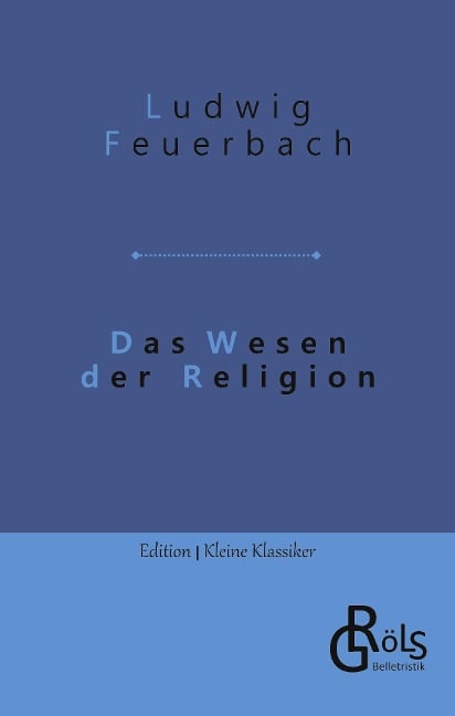 Das Wesen der Religion - Ludwig Feuerbach