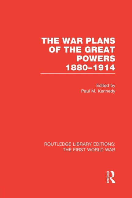 The War Plans of the Great Powers (RLE The First World War) - 