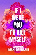 Cover-Bild zum Titel 'If I Were You, I'd Kill Myself' von 'Imani Barbarin'