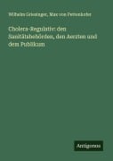 Cholera-Regulativ: den Sanitätsbehörden, den Aerzten und dem Publikum - Wilhelm Griesinger, Max Von Pettenkofer