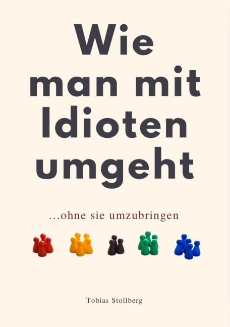 WIE MAN MIT IDIOTEN UMGEHT - 