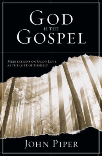 God is the Gospel - John Piper