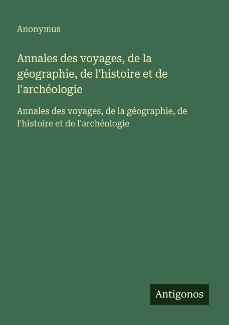 Annales des voyages, de la géographie, de l'histoire et de l'archéologie - Anonymus