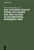 Cover-Bild zum Titel 'Das Internationale Problemturnier des Deutschen Schachbundes, Nürnberg 1883' von ''