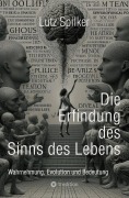 Cover-Bild zum Titel 'Die Erfindung des Sinns des Lebens' von 'Lutz Spilker'