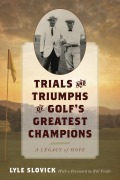 Cover-Bild zum Titel 'Trials and Triumphs of Golf's Greatest Champions' von 'Lyle Slovick'