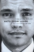 Cover-Bild zum Titel 'Nato fuori legge. Storia di un'infanzia sudafricana' von 'Trevor Noah'