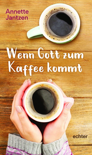 Wenn Gott zum Kaffee kommt - Annette Jantzen