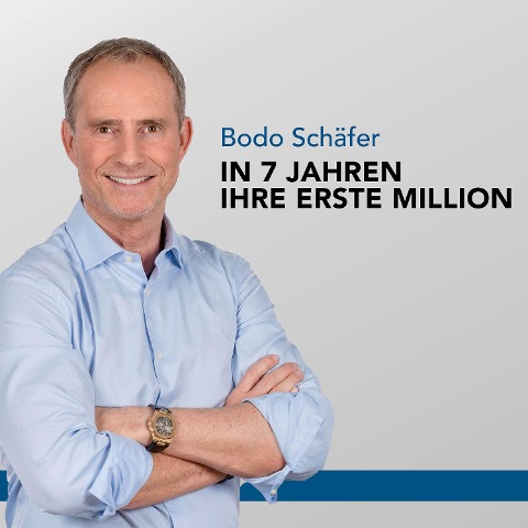 In 7 Jahren Ihre erste Million - Bodo Schäfer