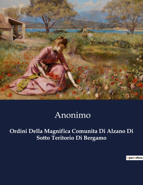 Ordini Della Magnifica Comunita Di Alzano Di Sotto Teritorio Di Bergamo - Anonimo