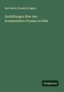 Cover-Bild zum Titel 'Enthüllungen über den Kommunisten-Prozess zu Köln' von 'Karl Marx, Friedrich Engels'