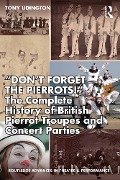 Cover-Bild zum Titel '"Don't Forget The Pierrots!'' The Complete History of British Pierrot Troupes & Concert Parties' von 'Tony Lidington'