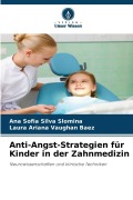Cover-Bild zum Titel 'Anti-Angst-Strategien für Kinder in der Zahnmedizin' von 'Ana Sofia Silva Slomina, Laura Ariana Vaughan Baez'