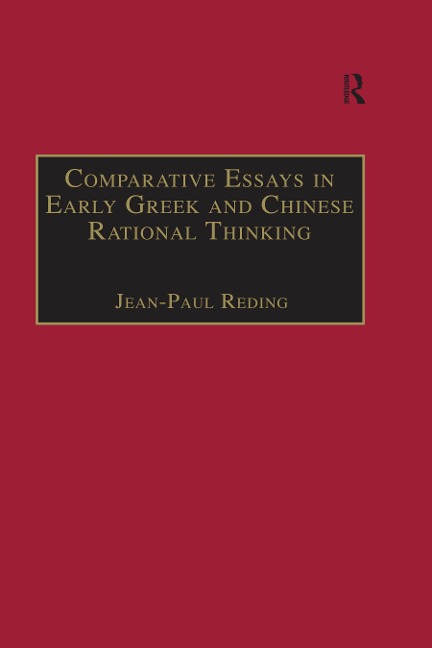 Comparative Essays in Early Greek and Chinese Rational Thinking - Jean-Paul Reding