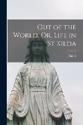 Cover-Bild zum Titel 'Out of the World, Or, Life in St Kilda' von 'J. Sands'