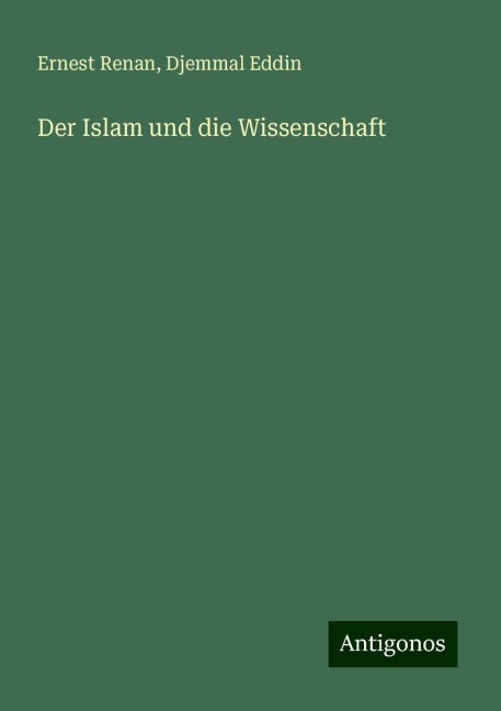 Der Islam und die Wissenschaft - Ernest Renan, Djemmal Eddin