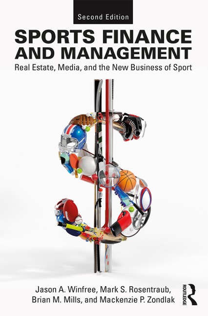 Sports Finance and Management - Jason A. Winfree, Mark S. Rosentraub, Mackenzie Zondlak, Brian M Mills