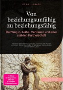 Cover-Bild zum Titel 'Von beziehungsunfähig zu beziehungsfähig: Der Weg zu Nähe, Vertrauen und einer stabilen Partnerschaft' von 'D. Eos A. I. Saage'
