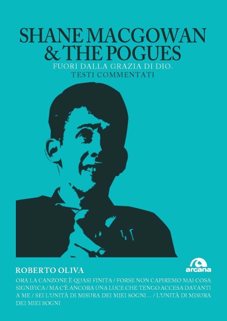 Shane MacGowan & The Pogues. Fuori dalla grazia di Dio. Testi commentati - Roberto Oliva