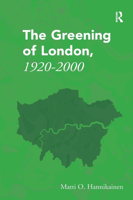 The Greening of London, 1920-2000 - Matti O. Hannikainen