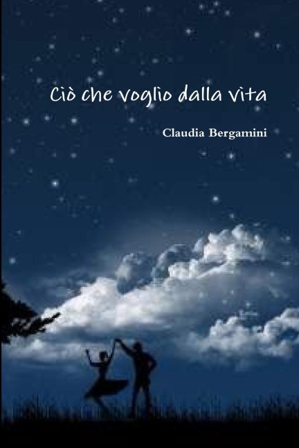 Ciò che voglio dalla vita - Claudia Bergamini