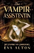 Die Vampirassistentin: Ein romantischer Fantasy Vampir-Hexen Roman (Die Vampire von Emberbury, #0) - Eva Alton