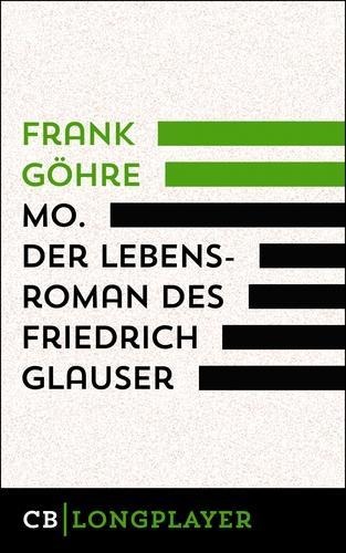 Mo. Der Lebensroman des Friedrich Glauser - Frank Göhre