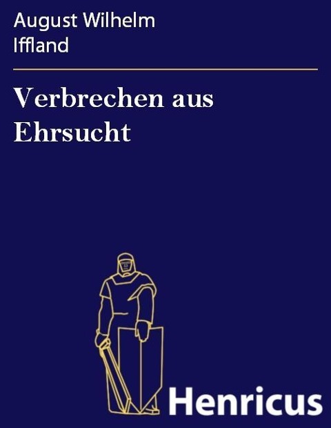 Verbrechen aus Ehrsucht - August Wilhelm Iffland