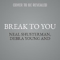 Break to You - Debra Young, Neal Shusterman, Michelle Knowlden